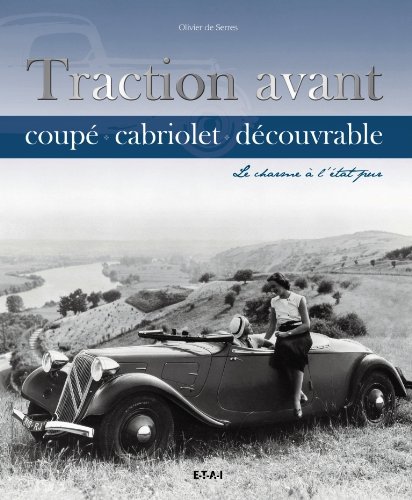 Traction Avant coupé, cabriolet, découvrable : Le charme à l'état pur by Olivier de Serres