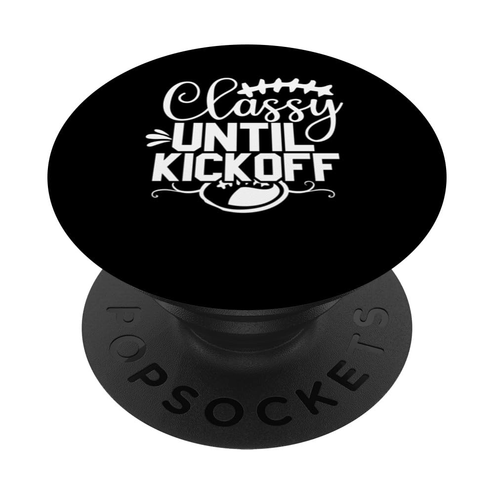Classy Until Kickoff Football Tailgating Gridiron Cheer PopSockets Swappable PopGrip