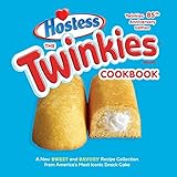 The Twinkies Cookbook, Twinkies 85th Anniversary Edition: A New Sweet and Savory Recipe Collection f by 