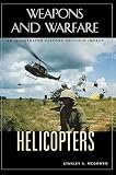 Helicopters: An Illustrated History of Their Impact (Weapons and Warfare) by 