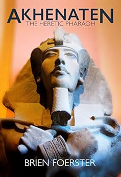 Amazon Com Akhenaten The Heretic Pharaoh Ebook Brien