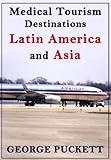Medical Tourism Destination Latin America and Asia (Medical Tourism Worldwide)