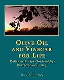 Olive Oil and Vinegar for Life: Delicious Recipes