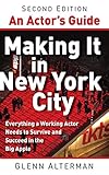 An Actor's Guide_Making It in New York City, Second Edition: Everything a Working Actor Needs to Sur by Glenn Alterman