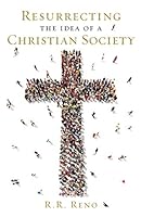 Cover of Resurrecting the Idea of a Christian Society