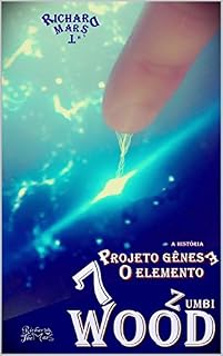 Livro 7 WOOD: O ELEMENTO ZUMBI - PROJETO GÊNESE - A HISTÓRIA