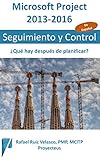Microsoft Project 2013-2016, Seguimiento y Control: ¿Qué hay después de planificar? (Administrando Proyectos con Microsoft Project) (Spanish Edition)