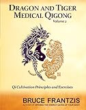 Image de Dragon and Tiger Medical Qigong, Volume 2: Qi Cultivation Principles and Exercises