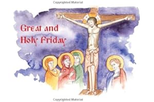 Great and Holy Friday (The Three-Day Pascha: Orthodox Christian Easter Stories for Children)