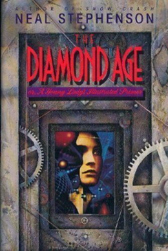 The Diamond Age, or, A Young Lady's Illustrated Primer by Stephenson, Neal(January 1, 1995) Hardcover