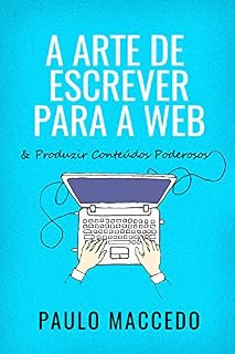 Livro A Arte de Escrever Para a Web: E Produzir Conteúdos Poderosos