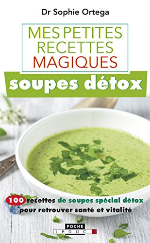 Mes petites recettes magiques soupes détox: 100 recettes de soupes spécial détox pour retrouver s by Sophie Ortega