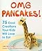 OMG Pancakes!: 75 Cool Creations Your Kids Will Love to Eat by Jim Belosic