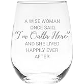 C M A Wise Woman Once Said I'm Outta Here And She Lived Happily Ever After Stemless Wine Glass - Novelty Gift for Friends - Gift for Retirement, 17 oz. (Style W2)