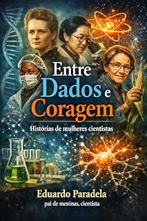 Livro Entre Dados e Coragem : Histórias de mulheres cientistas (Ciência e Sociedade)