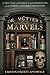 Dr. Mutter's Marvels: A True Tale of Intrigue and Innovation at the Dawn of Modern Medicine