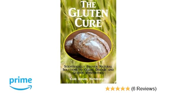 The Gluten Cure Scientifically Proven Natural Solutions To Celiac