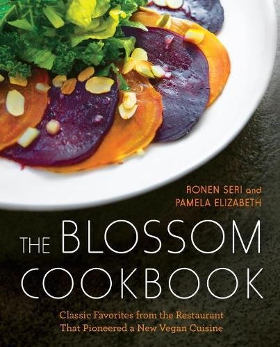 The Blossom Cookbook: Classic Favorites from the Restaurant That Pioneered a New Vegan Cuisine, by Ronen Seri, Pamela Elizabeth