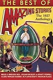 The Best of Amazing Stories: The 1927 Anthology (Amazing Stories Classics)