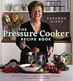 The Pressure Cooker Recipe Book: More Than 80 Different Recipes Using This Safe, Time-Saving and Energy-Efficient Way to Cook by 