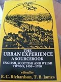 The Urban Experience : A Sourcebook of English, Scottish and Welsh Towns, 1450-1700, , 0719009006