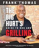 The Big Hurt's Guide to BBQ and Grilling: Recipes from My Backyard to Yours