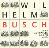 Wilhelm Busch: De La Caricature a La BD (French Edition) by
