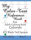 My Color-Test Reference Book: For Adult Coloring Book Colorists by Niki Alling, Bless K.