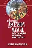 The Complete Ascension Manual: How to Achieve Ascension in This Lifetime (Ascension Series, Book 1) by 