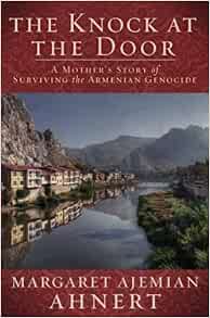 The Knock At The Door A Mother S Survival Of The Armenian Genocide Ahnert Margaret Books Amazon Com