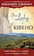 Our Lady of Kibeho: Mary Speaks to the World from the Heart of Africa