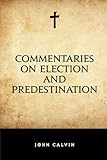 Commentaries on Election and Predestination by