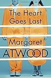 The Heart Goes Last: A Novel