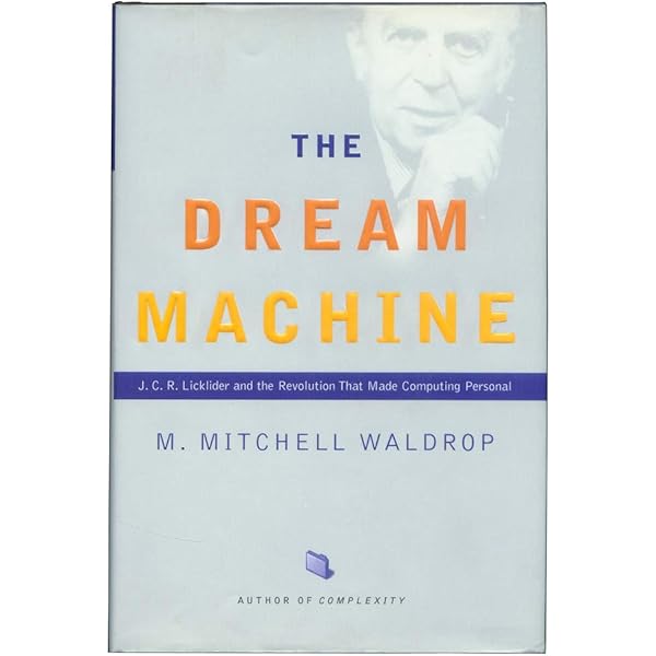 The Dream Machine: J.C.R. Licklider and the Revolution That Made
