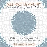 Image de Abstract Symmetry Geometric Coloring Book for Adults: 175+ Creative Geometric Designs, Patterns and Shapes to Color for Relaxing and Relieving Stress