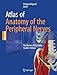 Atlas of Anatomy of the Peripheral Nerves: The Nerves of the Limbs – Student Edition