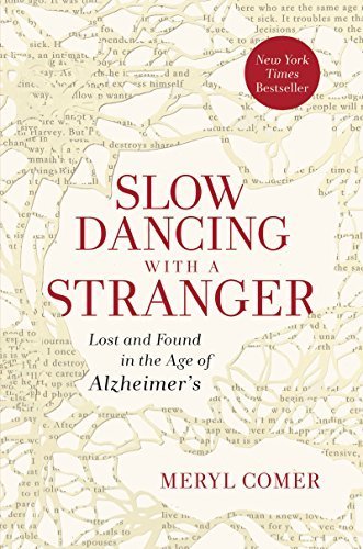 Slow Dancing with a Stranger: Lost and Found in the Age of Alzheimer's by Comer, Meryl (2014) Hardcover