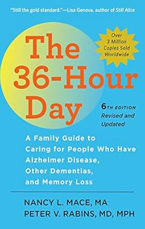 Amazon Com The 36 Hour Day A Family Guide To Caring For People Who Have Alzheimer Disease