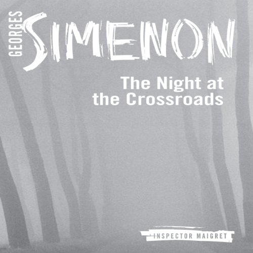 The Night at the Crossroads: Inspector Maigret; Book 7