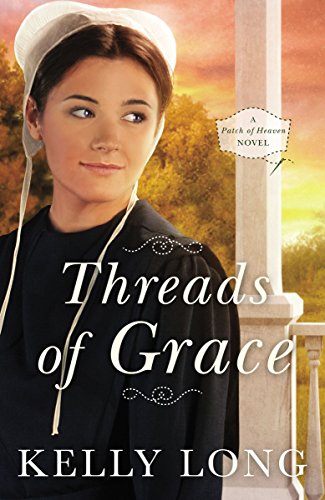 Threads of Grace (A Patch of Heaven Novel Book 3) by Kelly Long