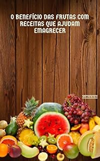 Livro O Benefício das Frutas com Receitas que Ajudam Emagrecer