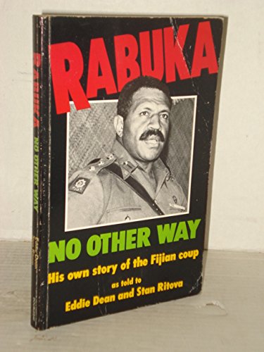 Rabuka No Other Way His Own Story Of The Fijian Coup Dean Eddie Ritova Stan Amazon Com Books