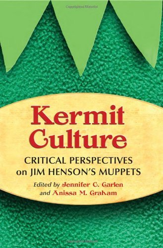 Kermit Culture: Critical Perspectives on Jim Hensonâ€™s Muppets