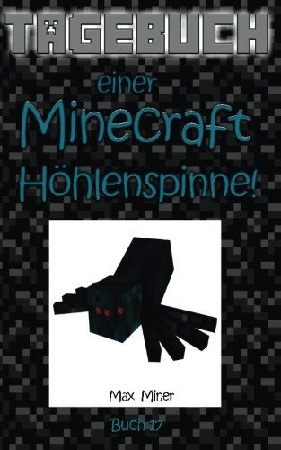 Tagebuch einer Minecraft Höhlenspinne! (Tagebuch eines Minecraft Max) (Volume 17) (German Edition)