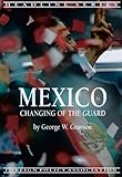 Mexico : Changing of the Guard, Grayson, George W., 0871241994
