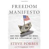 Freedom Manifesto: Why Free Markets Are Moral and Big Government Isn't
