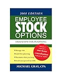Employee Stock Options - Executive Tax Planning : 2008 Edition, Gray, Michael, 0979443814