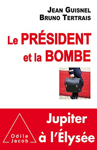 Le Président et la Bombe : Jupiter à l'Elysée by Bruno Tertrais, Jean Guisnel