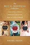 The Royal Wedding Collection: Once Upon A Prince, Princess Ever After, How to Catch a Prince (Royal by Rachel Hauck