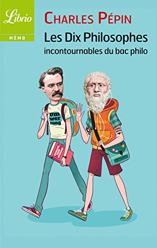 Les dix philosophes incontournables du bac (LIBRIO MEMO t. 1019) (French Edition) by Charles Pépin